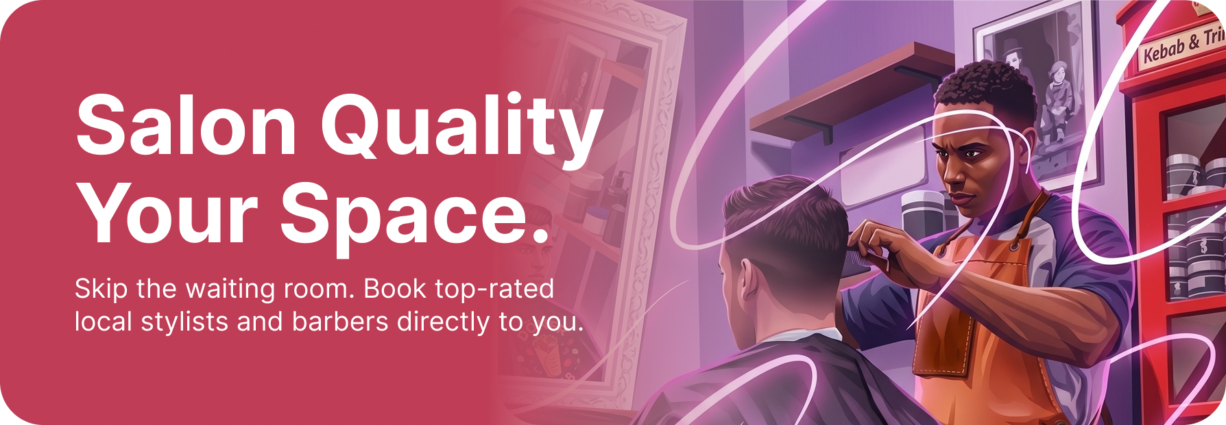Salon quality in your space — book top-rated stylists and barbers